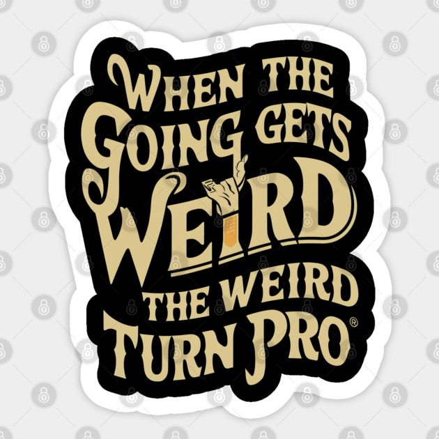 When the going gets weird, the weird turn pro. Sticker by Abdulkakl